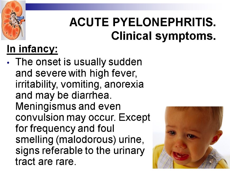 ACUTE PYELONEPHRITIS. Clinical symptoms. In infancy:  The onset is usually sudden and severe